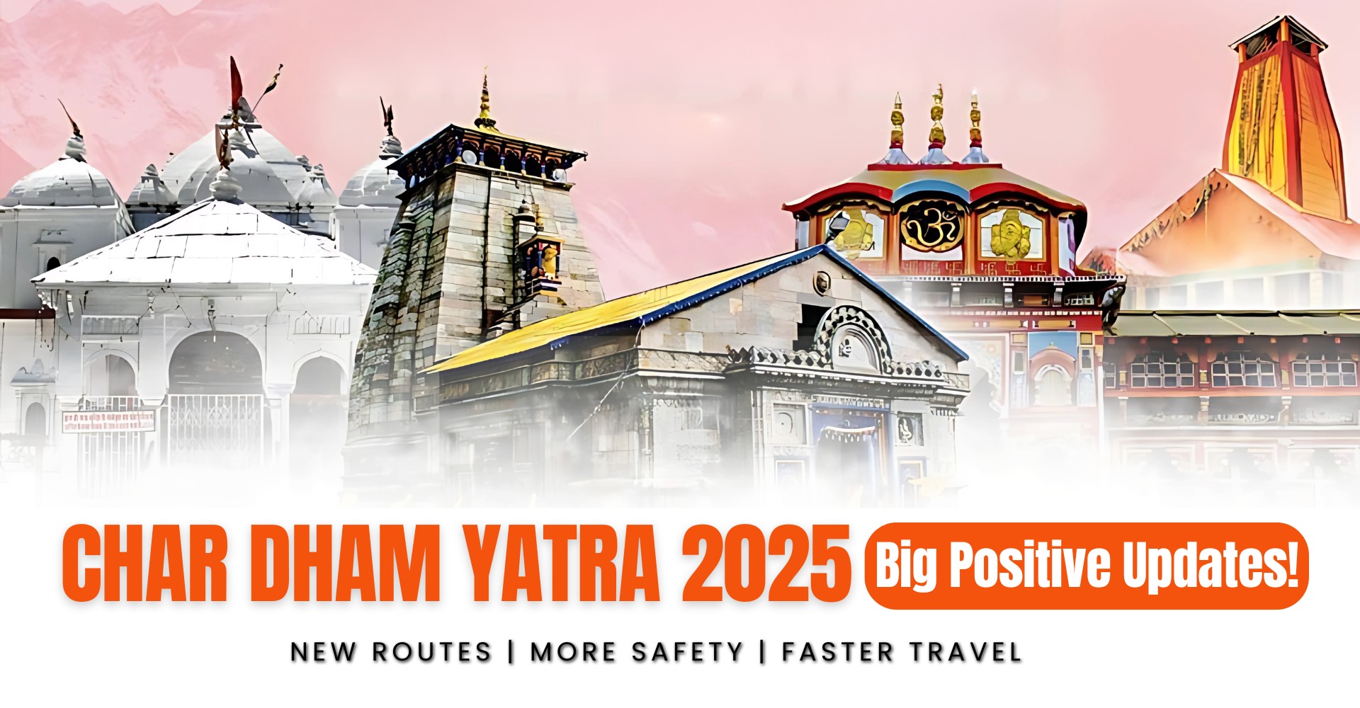 Char Dham Yatra 2025: Latest Positive Updates and Safety Highlights